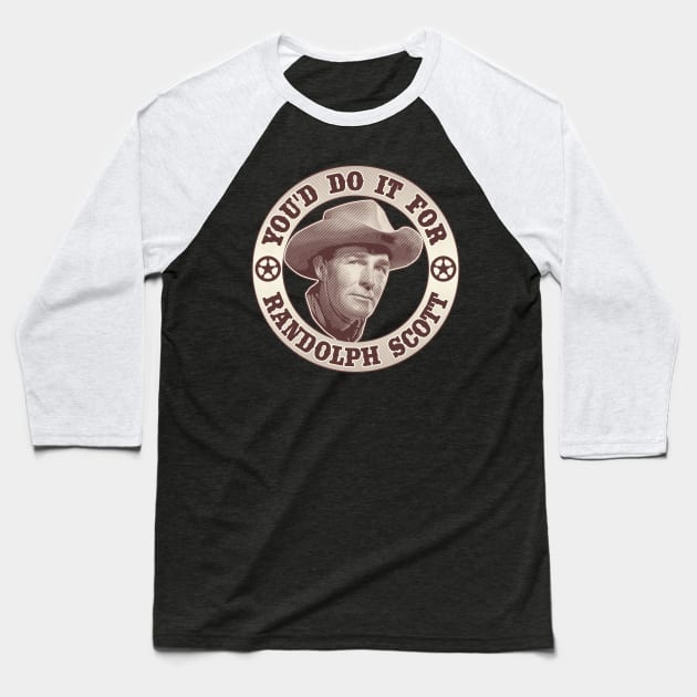 You'd Do It For Randolph Scott Baseball T-Shirt by robotrobotROBOT